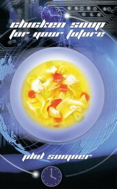 Chicken Soup for Your Future【電子書籍】[ Phil Sumner ]