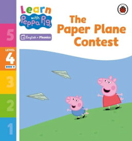 Learn with Peppa Phonics Level 4 Book 11 ? The Paper Plane Contest (Phonics Reader)【電子書籍】[ Peppa Pig ]