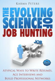 The Evolving Science of Job Hunting: Atypical Ways to Write R?sum?s, Ace Interviews and Build Professional Networks【電子書籍】[ Karma Peters ]