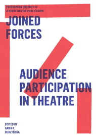 Joined Forces Audience Participation in Theatre. Performing Urgencies #3【電子書籍】[ Jan Sowa ]
