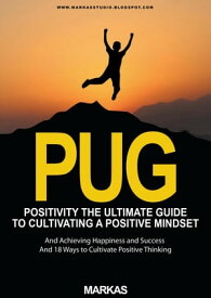 Positivity The Ultimate Guide to Cultivating a Positive Mindset and Achieving Happiness and Success and 18 Ways to Cultivate Positive Thinking Psychology, #1【電子書籍】[ mr markas ]