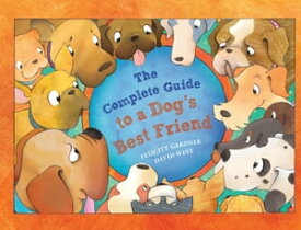 The Complete Guide to a Dog's Best Friend【電子書籍】[ Felicity Gardner ]