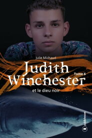 Judith Winchester et le dieu noir - Tome 6 Saga Fantastique【電子書籍】[ Julie Michaud ]