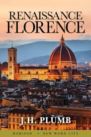 Renaissance Florence【電子書籍】[ J.H. Plumb ]