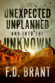 Unexpected Unplanned and into the Unknown【電子書籍】[ F. D. Brant ]