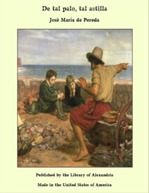 De tal palo, tal astilla【電子書籍】[ Jos? Mar?a de Pereda ]