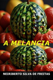 A Melancia【電子書籍】[ Neiriberto Silva De Freitas ]