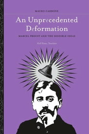 An Unprecedented Deformation Marcel Proust and the Sensible Ideas【電子書籍】[ Mauro Carbone ]