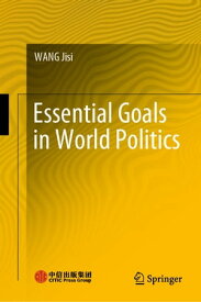 Essential Goals in World Politics【電子書籍】[ Jisi Wang ]