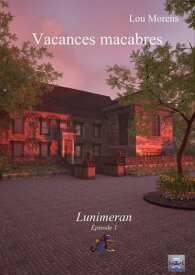 Vacances macabres Lunimeran, #1【電子書籍】[ Lou Morens ]