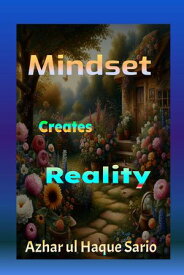 Mindset Creates Reality【電子書籍】[ Azhar ul Haque Sario ]
