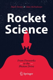 Rocket Science From Fireworks to the Photon Drive【電子書籍】[ Mark Denny ]