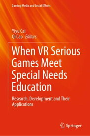 When VR Serious Games Meet Special Needs Education Research, Development and Their Applications【電子書籍】