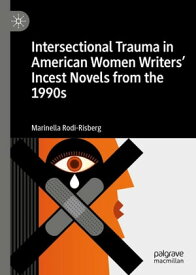 Intersectional Trauma in American Women Writers' Incest Novels from the 1990s【電子書籍】[ Marinella Rodi-Risberg ]