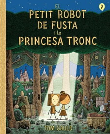 El petit robot de fusta i la princesa tronc【電子書籍】[ Tom Gauld ]