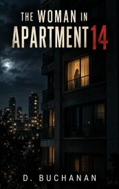 The Woman in Apartment 14 【電子書籍】[ Delano Buchanan ]