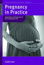 Pregnancy in Practice Expectation and Experience in the Contemporary US【電子書籍】[ Sallie Han ]