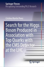 Search for the Higgs Boson Produced in Association with Top Quarks with the CMS Detector at the LHC【電子書籍】[ Cristina Martin Perez ]