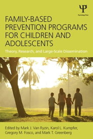 Family-Based Prevention Programs for Children and Adolescents Theory, Research, and Large-Scale Dissemination【電子書籍】