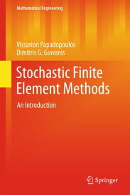 Stochastic Finite Element Methods An Introduction【電子書籍】[ Vissarion Papadopoulos ]