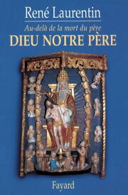 Dieu notre p?re Au-del? de la mort du p?re【電子書籍】[ Abb? Ren? Laurentin ]