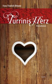 Turrinis Herz Kriminalroman【電子書籍】[ Franz F Altmann ]