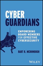 Cyber Guardians Empowering Board Members for Effective Cybersecurity【電子書籍】[ Bart R. McDonough ]