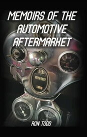 Memoirs of the Automotive Aftermarket【電子書籍】[ Ron Todd ]