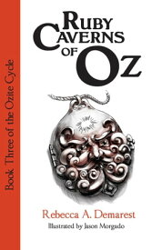 Ruby Caverns of Oz The Ozite Cycle, #3【電子書籍】[ Rebecca A. Demarest ]