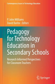 Pedagogy for Technology Education in Secondary Schools Research Informed Perspectives for Classroom Teachers【電子書籍】