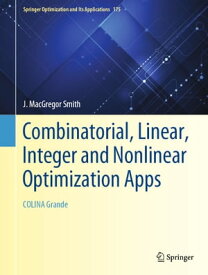 Combinatorial, Linear, Integer and Nonlinear Optimization Apps COLINA Grande【電子書籍】[ J. MacGregor Smith ]