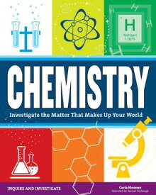 Chemistry Investigate the Matter that Makes Up Your World【電子書籍】[ Carla Mooney ]