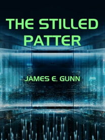 The Stilled Patter【電子書籍】[ James E. Gunn ]