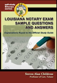 Louisiana Notary Exam Sample Questions and Answers: Explanations Keyed to the Official Study Guide【電子書籍】[ Steven Alan Childress ]
