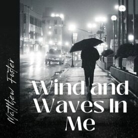 Wind and Waves In Me【電子書籍】[ Matthew Foster ]