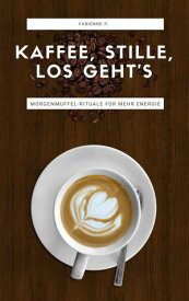 Kaffee, Stille, Los geht´s Morgenmuffel-Rituale f?r mehr Energie【電子書籍】[ Fabienne P. ]