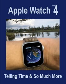 Apple Watch Series 4 Telling Time & So Much More【電子書籍】[ Cathy Young ]
