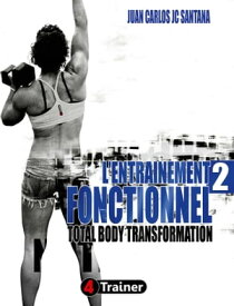 L'Entra?nement Fonctionnel 2 Total Body Transformation【電子書籍】[ Juan Carlos Santana ]
