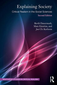 Explaining Society Critical Realism in the Social Sciences【電子書籍】[ Berth Danermark ]