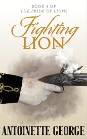 Fighting Lion The Pride of Lions, #4【電子書籍】[ Antoinette George ]