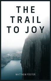 The Trail To Joy【電子書籍】[ Matthew Foster ]