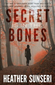 Secret is in the Bones 【電子書籍】[ Heather Sunseri ]