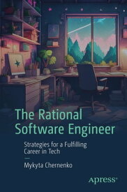 The Rational Software Engineer Strategies for a Fulfilling Career in Tech【電子書籍】[ Mykyta Chernenko ]