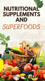 NUTRITIONAL SUPPLEMENTS AND SUPERFOODS【電子書籍】[ EZRA NWULU ]