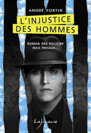 L’injustice des hommes【電子書籍】[ Andr? Fortin ]
