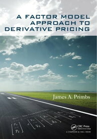 A Factor Model Approach to Derivative Pricing【電子書籍】[ James A. Primbs ]