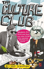 Culture Club Modern Art, Rock and Roll, and other things your parents w arned you about【電子書籍】[ Craig Schuftan ]