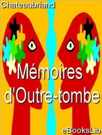 M?moires d'Outre-tombe【電子書籍】[ eBooksLib ]