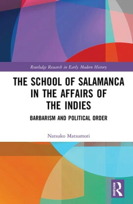 The School of Salamanca in the Affairs of the Indies Barbarism and Political Order