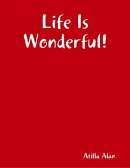Life Is Wonderful!